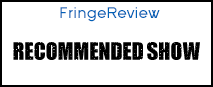Fringe Review Recommended Show